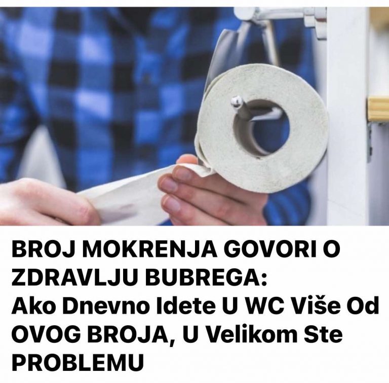 BROJ MOKRENJA GOVORI O ZDRAVLJU BUBREGA Ako dnevno idete u WC više od